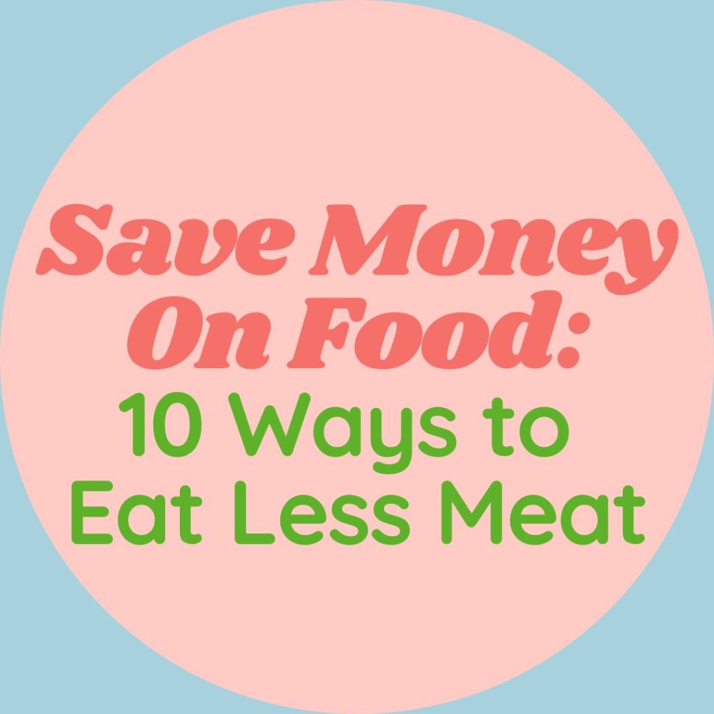 words on pink circle on blue background: save money on food 10 ways to eat less meat